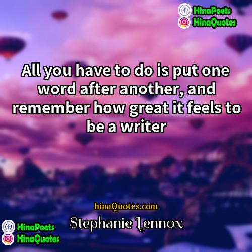 Stephanie Lennox Quotes | All you have to do is put