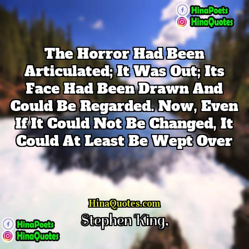 Stephen King Quotes | The horror had been articulated; it was