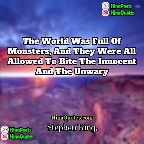 Stephen King Quotes | The world was full of monsters, and