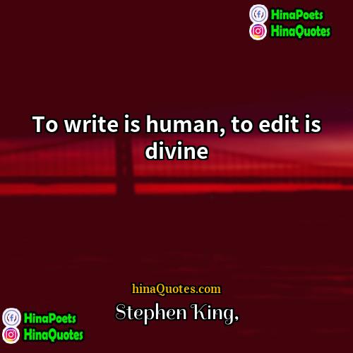 Stephen King Quotes | To write is human, to edit is