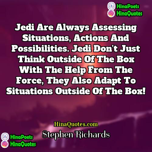 Stephen Richards Quotes | Jedi are always assessing situations, actions and