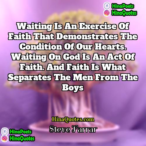 Steve Farrar Quotes | Waiting is an exercise of faith that