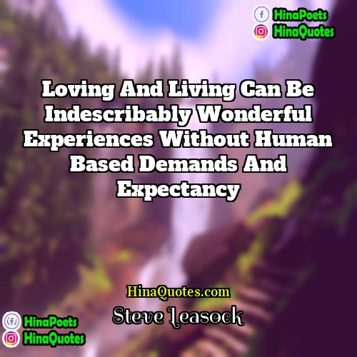 Steve Leasock Quotes | Loving and Living can be indescribably wonderful