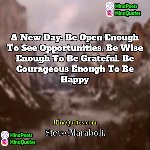 Steve Maraboli Quotes | A new day: Be open enough to