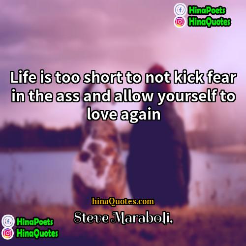 Steve Maraboli Quotes | Life is too short to not kick