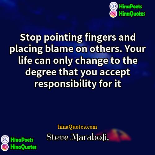 Steve Maraboli Quotes | Stop pointing fingers and placing blame on