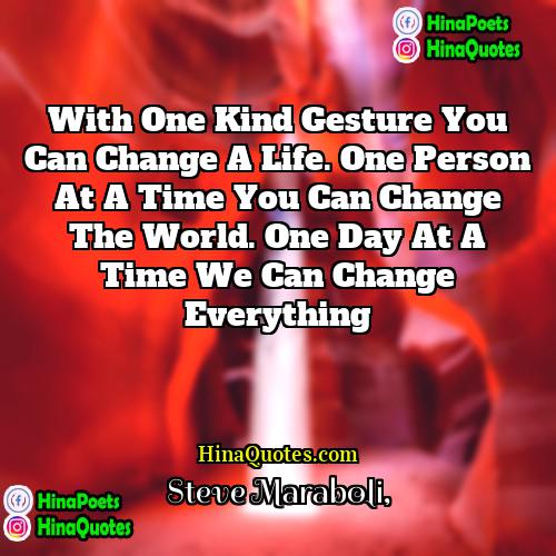 Steve Maraboli Quotes | With one kind gesture you can change