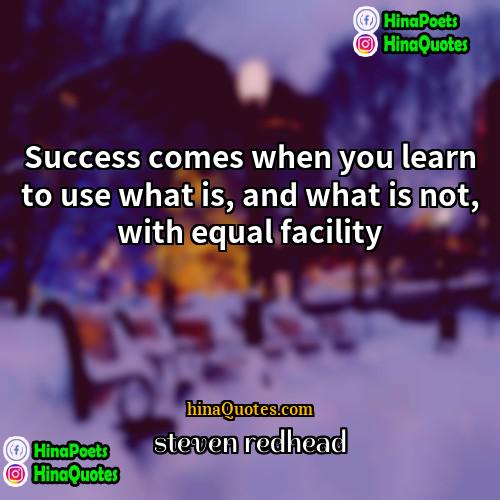 Steven Redhead Quotes | Success comes when you learn to use