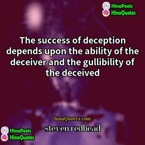 Steven Redhead Quotes | The success of deception depends upon the