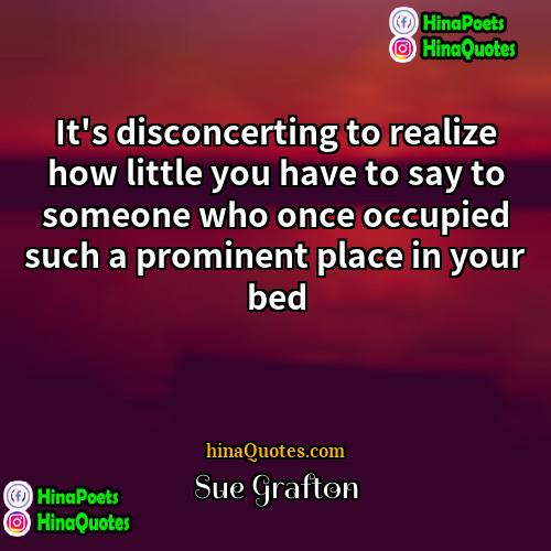 Sue Grafton Quotes | It's disconcerting to realize how little you