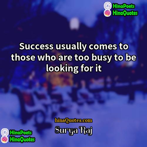 Surya Raj Quotes | Success usually comes to those who are