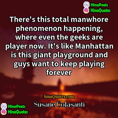 Susane Colasanti Quotes | There's this total manwhore phenomenon happening, where