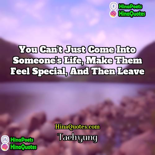 Taehyung Quotes | You can't just come into someone's life,