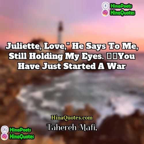 Tahereh Mafi Quotes | Juliette, love,” he says to me, still