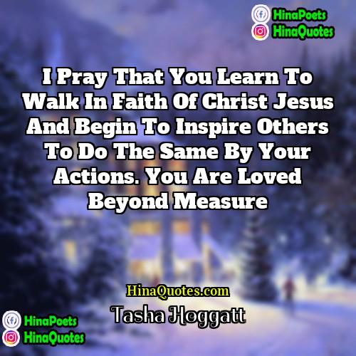 Tasha Hoggatt Quotes | I pray that you learn to walk