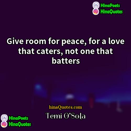 Temi OSola Quotes | Give room for peace, for a love