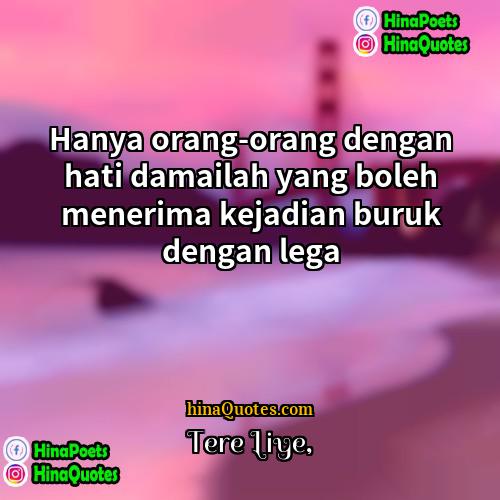 Tere Liye Quotes | Hanya orang-orang dengan hati damailah yang boleh