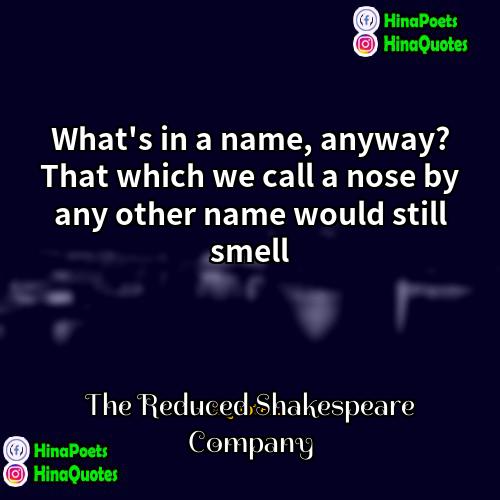 The Reduced Shakespeare Company Quotes | What's in a name, anyway? That which