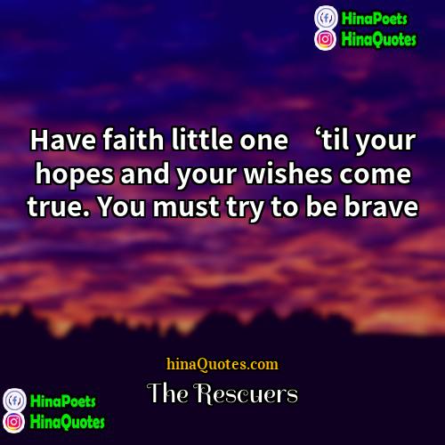 The Rescuers Quotes | Have faith little one ‘til your hopes