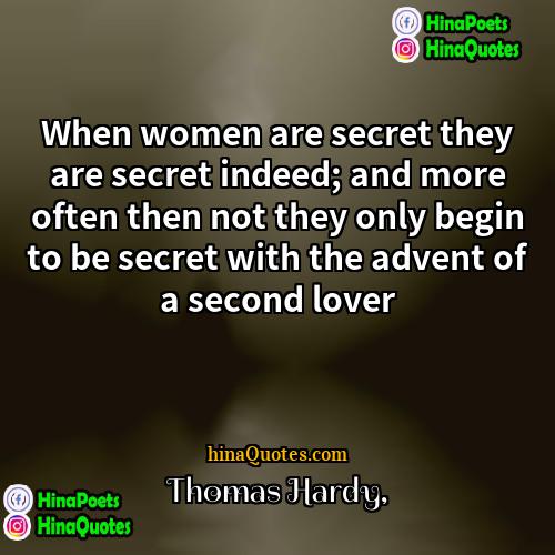 Thomas Hardy Quotes | When women are secret they are secret