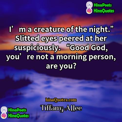 Tiffany Allee Quotes | I’m a creature of the night.” Slitted