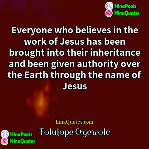 Tolulope Oyewole Quotes | Everyone who believes in the work of
