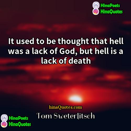 Tom Sweterlitsch Quotes | It used to be thought that hell