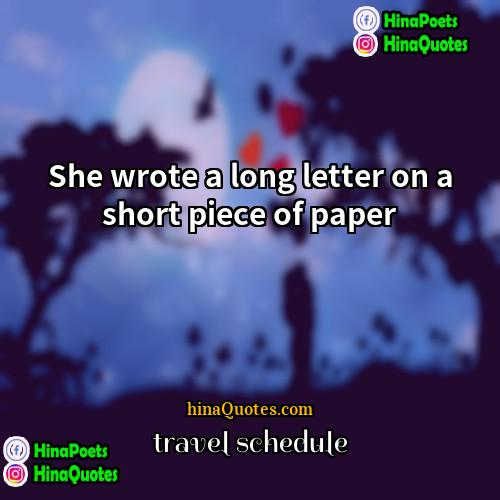 travel schedule Quotes | She wrote a long letter on a