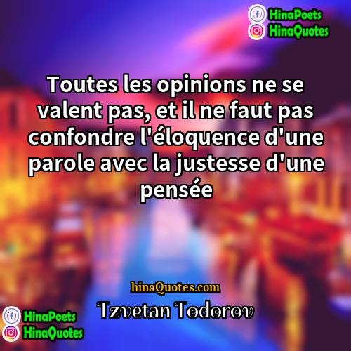 Tzvetan Todorov Quotes | Toutes les opinions ne se valent pas,