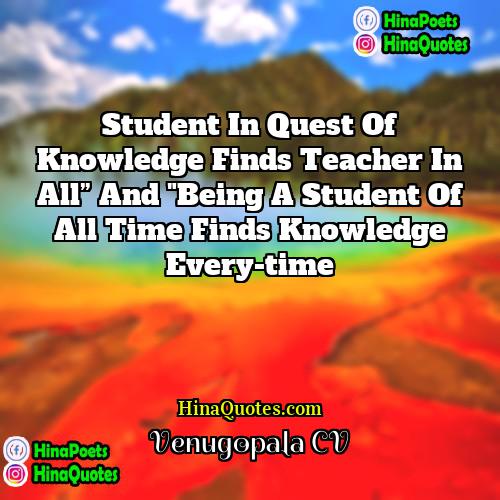 Venugopala CV Quotes | Student in quest of knowledge finds teacher