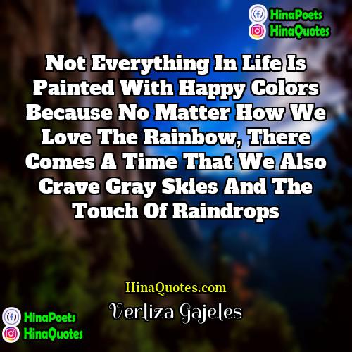 Verliza Gajeles Quotes | Not everything in life is painted with