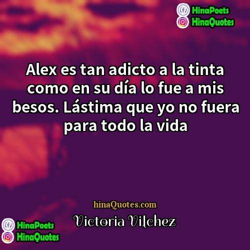 Victoria Vilchez Quotes | Alex es tan adicto a la tinta