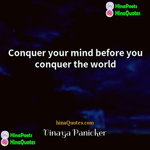 Vinaya Panicker Quotes | Conquer your mind before you conquer the