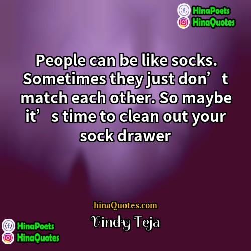 Vindy Teja Quotes | People can be like socks. Sometimes they