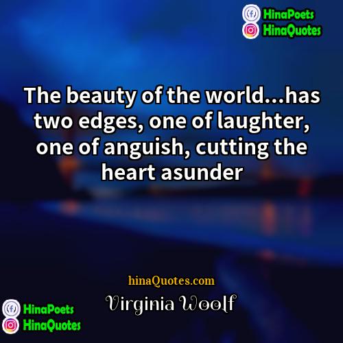 Virginia Woolf Quotes | The beauty of the world...has two edges,