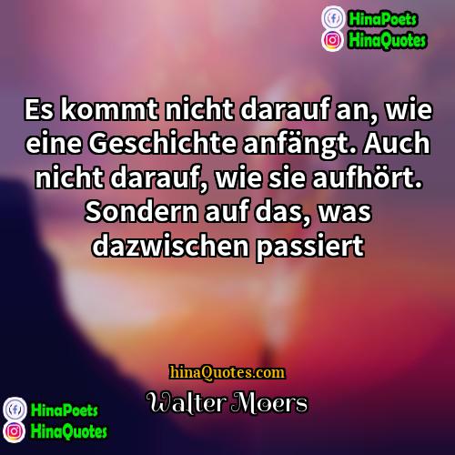 Walter Moers Quotes | Es kommt nicht darauf an, wie eine