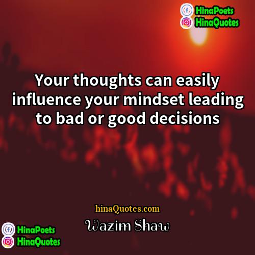 Wazim Shaw Quotes | Your thoughts can easily influence your mindset