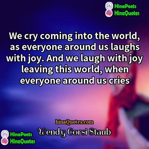 Wendy Corsi Staub Quotes | We cry coming into the world, as