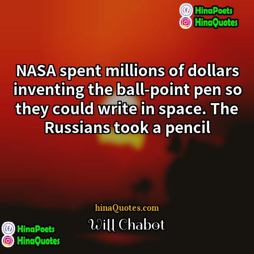 Will Chabot Quotes | NASA spent millions of dollars inventing the