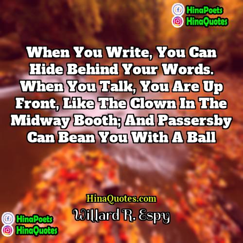 Willard R Espy Quotes | When you write, you can hide behind