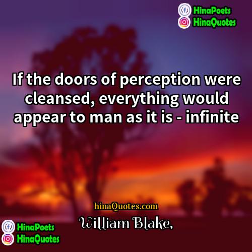 William Blake Quotes | If the doors of perception were cleansed,