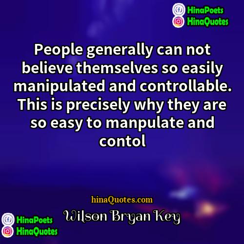 Wilson Bryan Key Quotes | People generally can not believe themselves so