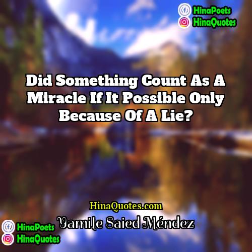 Yamile Saied Méndez Quotes | Did something count as a miracle if