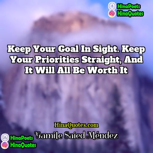 Yamile Saied Méndez Quotes | Keep your goal in sight. Keep your