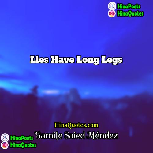 Yamile Saied Méndez Quotes | Lies have long legs.
  