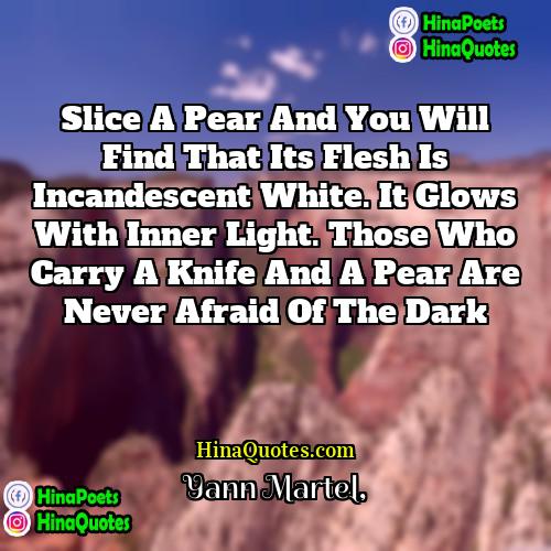 Yann Martel Quotes | Slice a pear and you will find