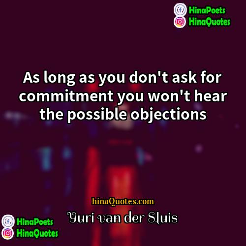 Yuri van der Sluis Quotes | As long as you don't ask for