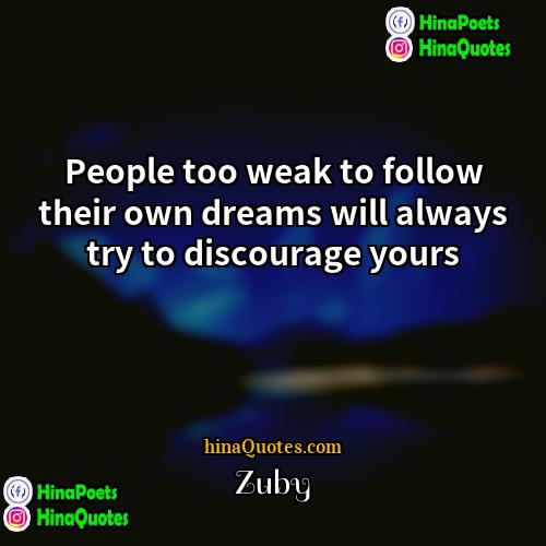 Zuby Quotes | People too weak to follow their own