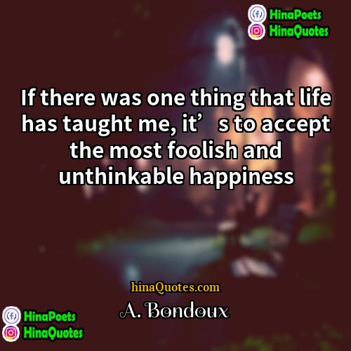 A Bondoux Quotes | If there was one thing that life