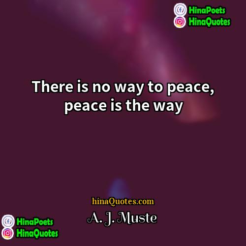 A J Muste Quotes | There is no way to peace, peace